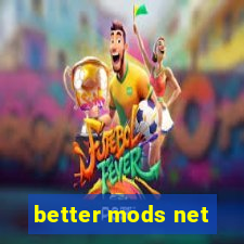 better mods net